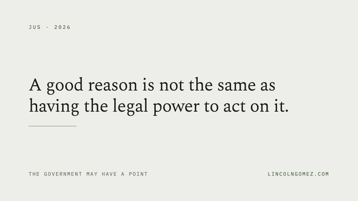 Pull quote: A good reason is not the same as having the legal power to act on it.