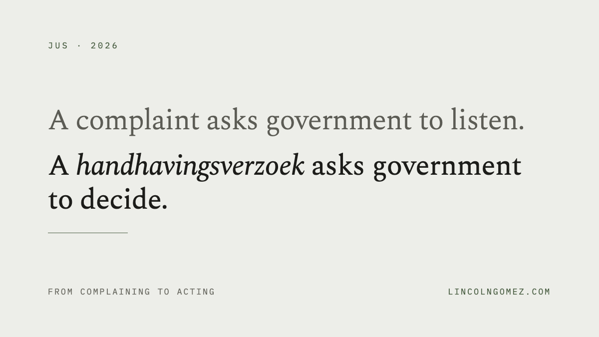 Pull quote: A complaint asks government to listen. A handhavingsverzoek asks government to decide.