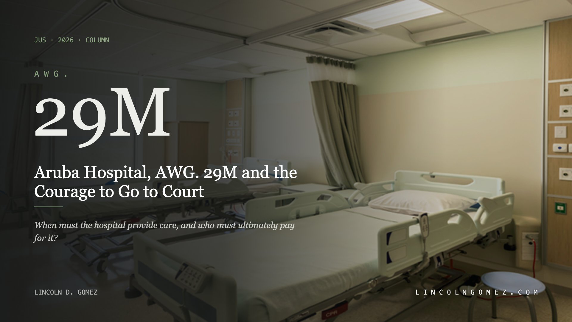 An empty hospital ward, overlaid with AWG. 29M and the title Aruba Hospital, AWG. 29M and the Courage to Go to Court