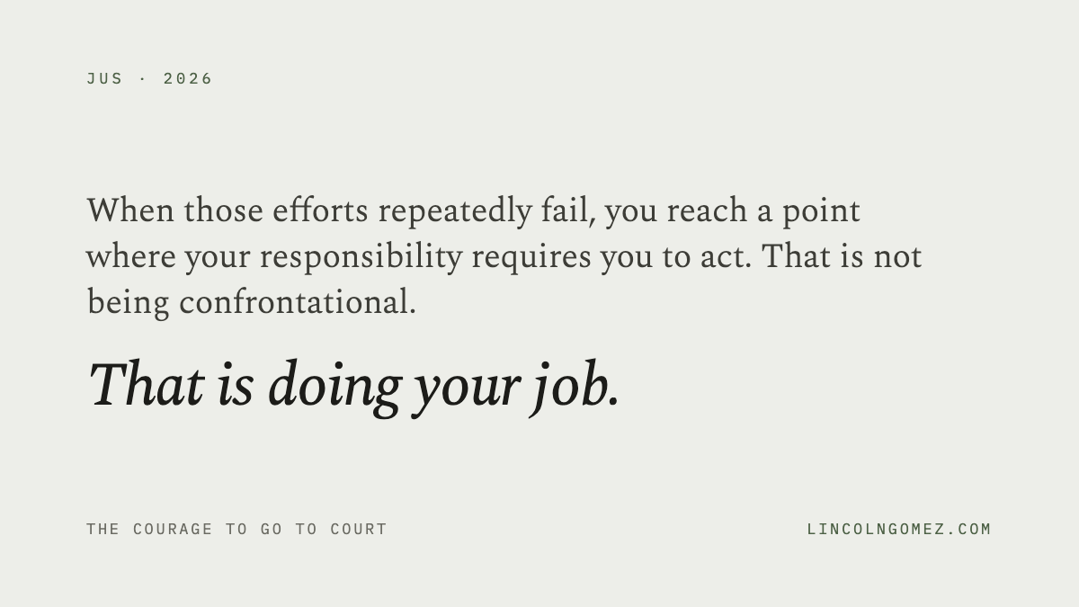 Pull quote: When those efforts repeatedly fail, you reach a point where your responsibility requires you to act. That is not being confrontational. That is doing your job.