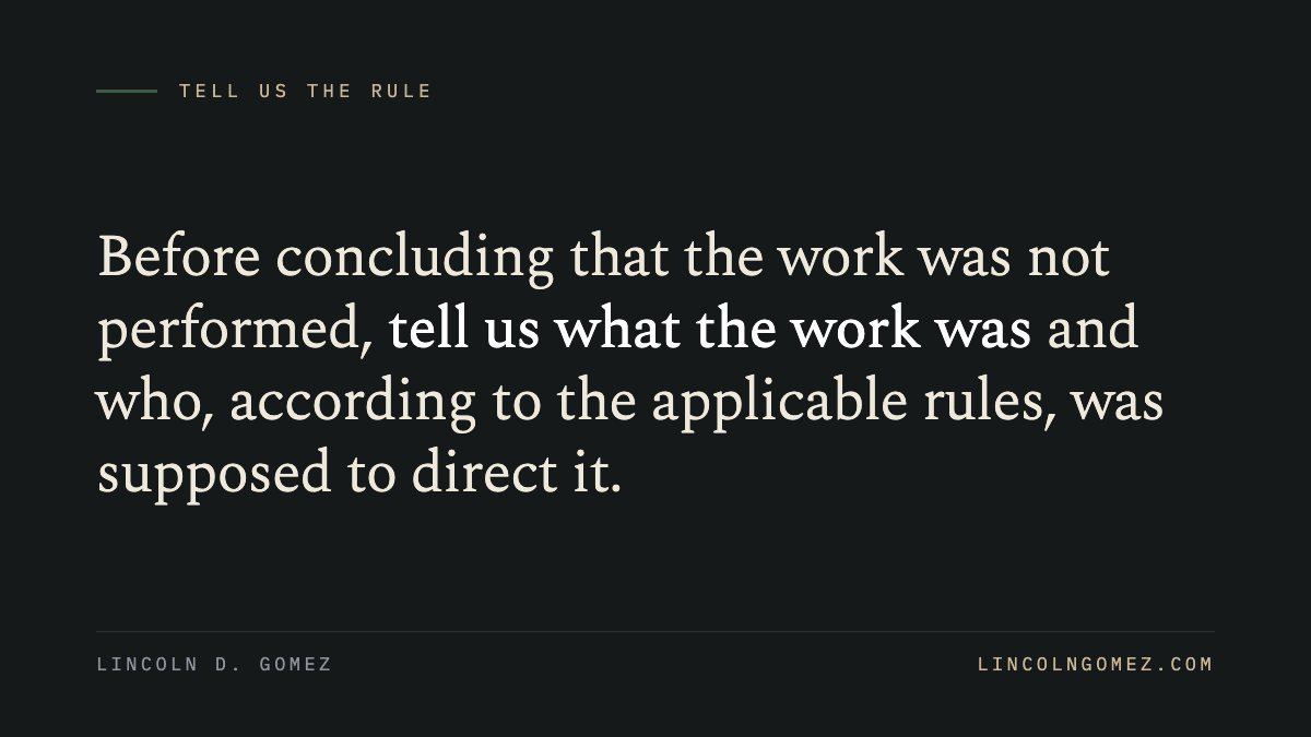Pull quote: Before concluding that the work was not performed, tell us what the work was and who, according to the applicable rules, was supposed to direct it.